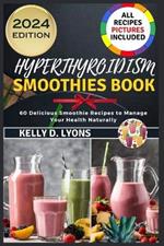 Hyperthyroidism Smoothies Book: 60 Delicious Smoothie Recipes To Manage Your Health Naturally