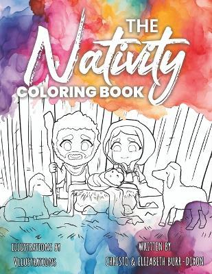 The Nativity Coloring Book: A Biblically-accurate retelling of the Nativity Story to faithfully inspire and destress! - Christo Burr-Dixon,Elizabeth Burr-Dixon,Created For the Kingdom - cover