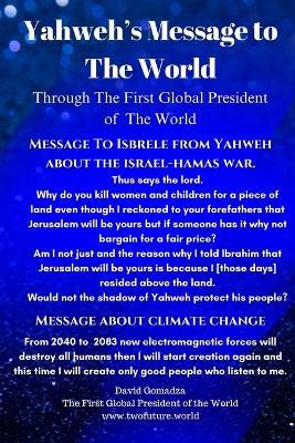 Yahweh's Message To The World: Through The First Global President Of The World - David Gomadza - cover