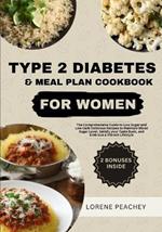 Type 2 Diabetes & Meal Plan Cookbook for Women: The Complete Guide to Low Sugar and Low Carb Delicious Recipes to Maintain Blood Sugar Level, Satisfy your Taste Buds, and Embrace a Vibrant Lifestyle