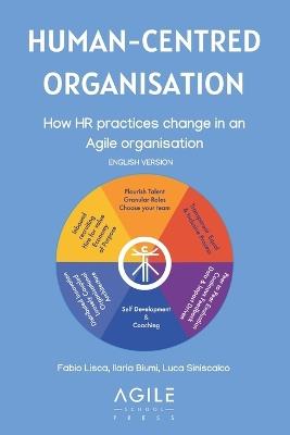 Human-Centred Organisation: How HR practices change in an Agile organisation - Ilaria Biumi,Luca Siniscalco,Fabio Lisca - cover