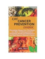 Kids Cancer Prevention Cookbook: Nourishing Young Lives, One Recipe at a Time: A Culinary Guide to Promoting Health and Happiness in the Fight Against Children's Cancer