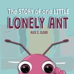 Little Lonely Ant: The STORY of one LITTLE LONELY ANT Positive Moral Lessons Empowering Stories for Kids