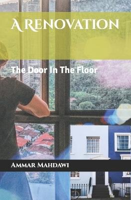 A Renovation: The Door In The Floor - Ammar Mahdawi - cover