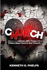 Church Hurt!: Conversations with Those Who Have Been Hurt in the Church