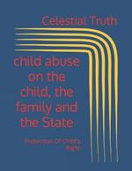 child abuse on the child, the family and the State: Protection Of Child's Right