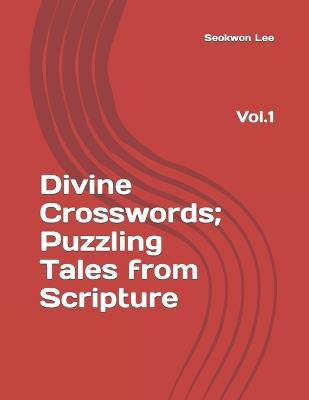 Divine Crosswords; Puzzling Tales from Scripture: Vol. 1 - Dongryool Lee,Seokwon Lee - cover