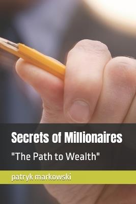 Secrets of Millionaires: "The Path to Wealth" - Patryk Dawid Markowski Markus - cover