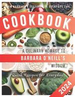 A Culinary Homage to Barbara O'Neill's Wisdom: Quick Recipes for Everyday A Fan-Curated Culinary Journey