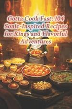 Gotta Cook Fast: 104 Sonic-Inspired Recipes for Rings and Flavorful Adventures