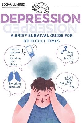 Depression: A Brief Survival Guide for Difficult Times: Resurgence. Strategies to Cope with and Survive Depression - Edgar Luminis - cover