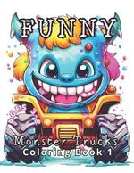 Funny Monster Trucks Coloring Book 1: Ages 3 to 8. Laugh Out Loud with 50 Giggle-Worthy Monster Trucks