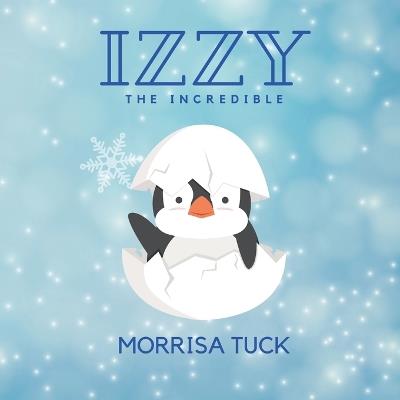 Izzy the Incredible - Morrisa Tuck - cover