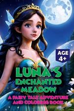 Luna's Enchanted Meadow: A Fairy Tale Adventure and Coloring Book: Create and Imagine: Luna's Fairy Tale Coloring Experience