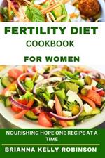 Fertility diet cookbook for women: Nourishing hope, one meal at a time. 100 fertility boosting recipes