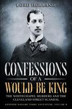 Confessions of a Would-Be King: The Whitechapel Murders and The Cleveland Street Scandal: Another Madame Timbu Adventure