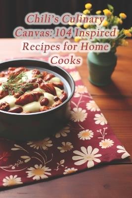 Chili's Culinary Canvas: 104 Inspired Recipes for Home Cooks - Butter Filling Karjalanpiirakka Rice - cover