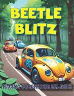 Beetle Blitz: Racing Colors for All Ages: Unleash Your Creativity with Thrilling Beetle Car Racing Scenes - A Coloring Book for Young and Adult Enthusiasts