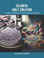 Colorful Doily Creation: A Guide to Mastering Crochet Craftsmanship Book