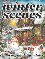 winter scenes coloring book for adults: A Holiday Coloring with Winter Scenes Landscapes, Wonderlands and More.