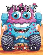 Funny Monster Trucks Coloring Book 3: 50 New Hilarious Monster Trucks: Fresh Laughs Every Page. Fine-Tuning Fine Motor Skills Continues.