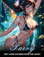 Sexy Anime Coloring Book: Fairy Girls: Anime and manga coloring book for adults only. Tempting and mischievous fairies.