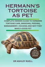 Hermann's Tortoise as Pet: Complete Owners Guide to Hermann Tortoise Care, Breeding, Feeding, Management, Housing and Why They Make a Good Pet