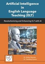 Artificial Intelligence in English Language Teaching (ELT): Revolutionizing and Enhancing ELT with AI