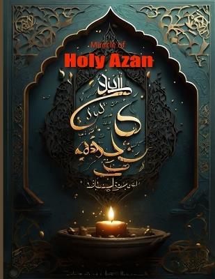 Miracle of Holy Azan: Sacred-Echoes: A Multilingual-Revelation of the Divine Miracle within the Holy Azan. - Kazi Shaiful Islam - cover