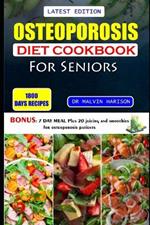 Osteoporosis Diet Cookbook for Seniors: Healthy and delicious recipes to help prevent bone loss and strengthen already weak bones at old age