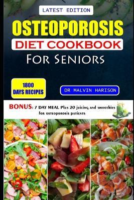 Osteoporosis Diet Cookbook for Seniors: Healthy and delicious recipes to help prevent bone loss and strengthen already weak bones at old age - Malvin Harison - cover