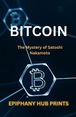Bitcoin: The Mystery of Satoshi Nakamoto - Epiphany Hub Prints - cover