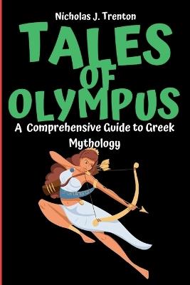 Tales of Olympus: A Comprehensive Guide to Greek Mythology - Nicholas J Trenton - cover