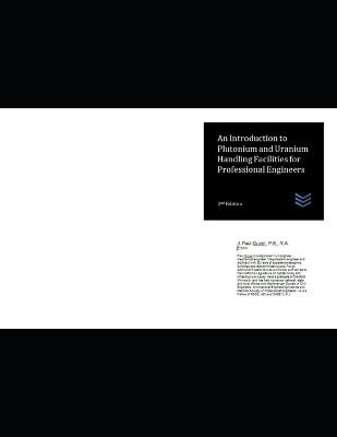 An Introduction to Plutonium and Uranium Handling Facilities for Professional Engineers - J Paul Guyer - cover