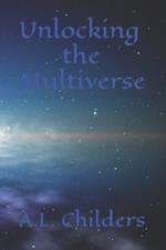 Unlocking the Multiverse: A Journey Through Infinite Realities, Transformation, and the Power of Imagination