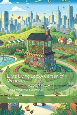 Lily's Living Lab: A Garden of Wonders - Chris Hughes - cover