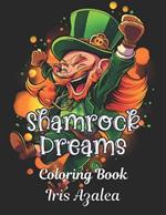 Shamrock Dreams: 50 Enchanting Leprechaun Coloring Book for Adult Relaxation & Creativity - Irish Folklore Inspired Designs for Stress Relief & Fun: Adult Coloring book for Men, Women and teens to explore creativity, focus and relaxation