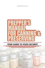 Prepper's Manual for Canning and Preserving: Your Guide to Food Security
