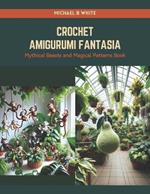 Crochet Amigurumi Fantasia: Mythical Beasts and Magical Patterns Book