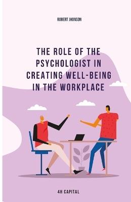 The role of the psychologist in creating well-being in the workplace - Robert Jhonson - cover