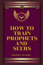 How to Train Prophets and Seers