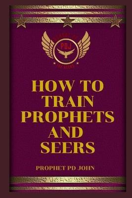 How to Train Prophets and Seers - Prophet Pd John - cover