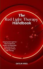 The Red Light Therapy Handbook: Adopting Red Light For Natural Optimum Health: An Elaborately Evaluation Of The Advantages Of Red Light Therapy