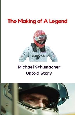 Michael Schumacher Untold Story: The Making of A Legend - Stephen Havilah - cover