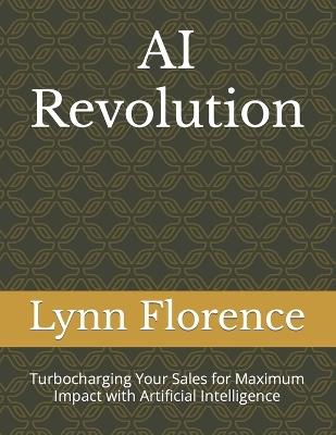 AI Revolution: Turbocharging Your Sales for Maximum Impact with Artificial Intelligence - Lynn Florence - cover