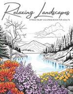 Relaxing Landscapes: Stress Relief Coloring Book for Adults: Featuring Cute Flowers and Mindful Nature Scenes. Explore Calm Beaches, Soothing Forests, Serene Lakes and More