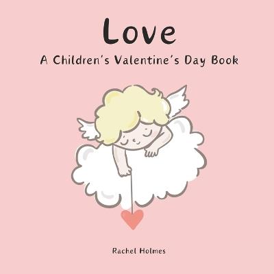 Love: A Children's Valentine's Day Book - Rachel Holmes - cover