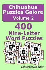 Chihuahua Puzzles Galore Volume 2: 400 Nine-Letter Word Puzzles