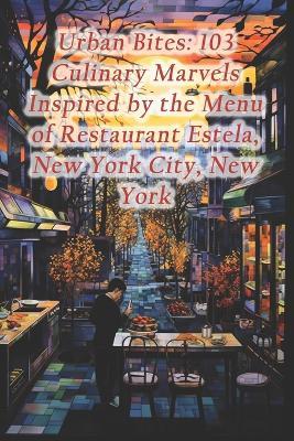 Urban Bites: 103 Culinary Marvels Inspired by the Menu of Restaurant Estela, New York City, New York - Egypt Koshari Mix Rice - cover