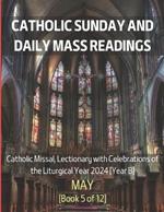 Catholic Sunday and Daily Mass Readings for May 2024: Catholic Missal, Lectionary with Celebrations of the Liturgical Year 2024 [Year B] May Book 5 of 12